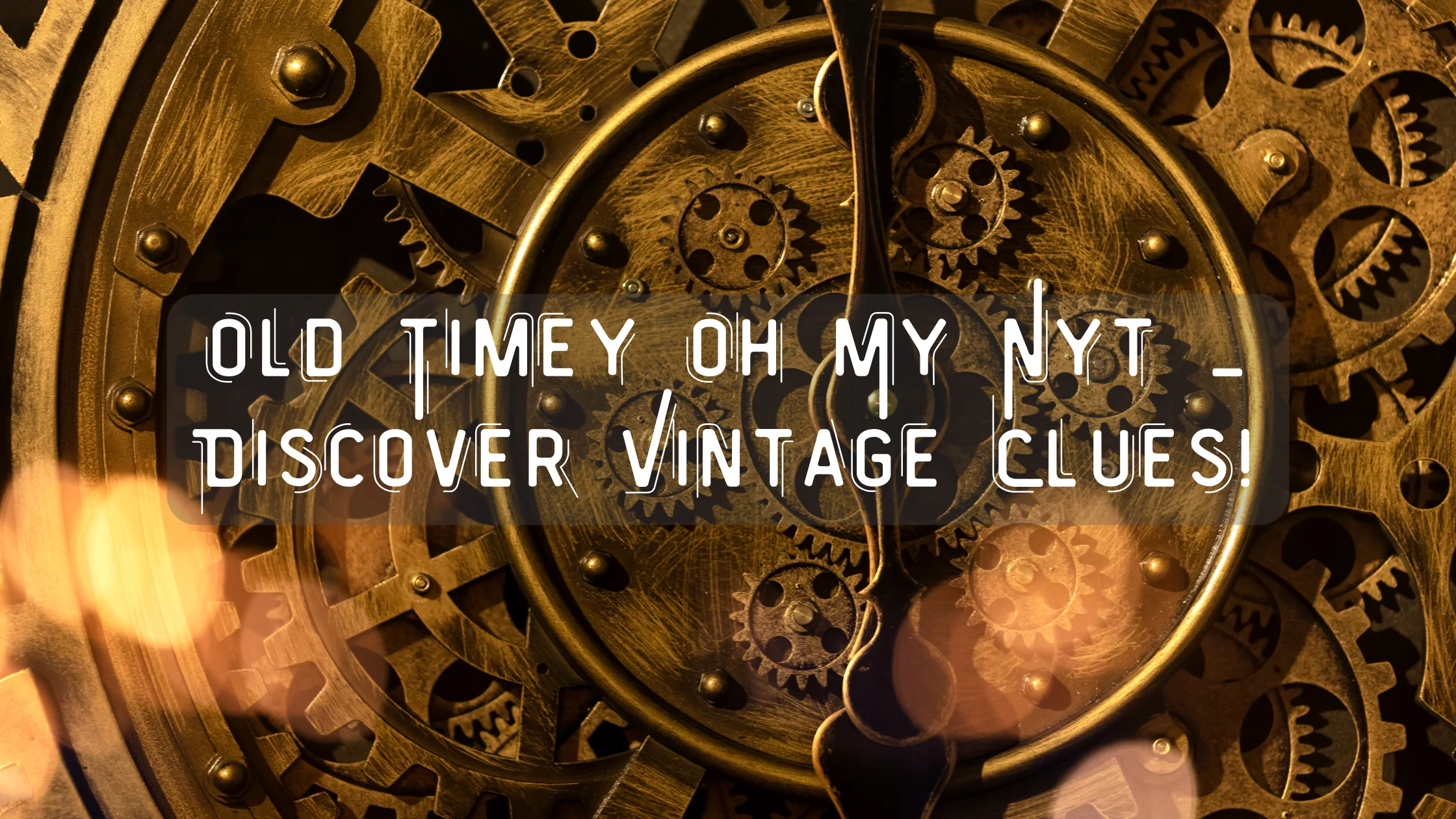 Old Timey Oh My Nyt – Discover Vintage Clues!